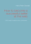 How to become a successful seller at the web: 1000 ways to seduce your customers