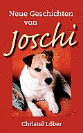 Neue Geschichten von Joschi: Ein kleiner Terrier erz?hlt aus seinem Hundeleben