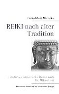 REIKI nach alter Tradition: ...einfaches, universelles Heilen nach Dr. Mikao Usui
