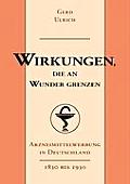 Wirkungen, die an Wunder grenzen: Arzneimittelwerbung in Deutschland (1830-1930)
