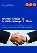 Business-Knigge f?r deutsche Manager in China: Verhaltensweisen verstehen, Alltagssituationen meistern, Zusammenarbeit erfolgreich gestalten