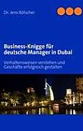 Business-Knigge f?r deutsche Manager in Dubai: Verhaltensweisen verstehen und Gesch?fte erfolgreich gestalten