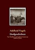 Dorfgeschichten: Von Nachbarn und anderen Leuten aus anderen Zeiten