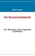 Der Rezessionsabsolvent: Job = f(konjunktur, zufall, engagement, qualifikation)
