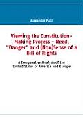 Viewing the Constitution-Making Process - Need, Danger and (Non)Sense of a Bill of Rights: A Comparative Analysis of the United States of America an
