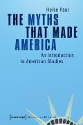Myths That Made America An Introduction to American Studies