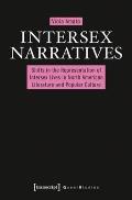 Intersex Narratives: Shifts in the Representation of Intersex Lives in North American Literature and Popular Culture