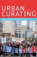 Urban Curating: Care, Repair, Refuse, Resist