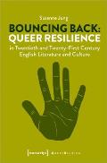 Bouncing Back: Queer Resilience in Twentieth- And Twenty-First-Century English Literature and Culture