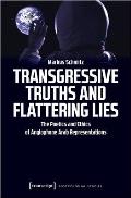Transgressive Truths and Flattering Lies: The Poetics and Ethics of Anglophone Arab Representations