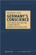 Germany's Conscience: Friedrich Meinecke: Champion of German Historicism