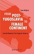 From Post-Yugoslavia to the Female Continent: Feminist Reading of Post-Yugoslav Literature