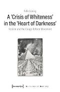A >Crisis of Whitenessheart of Darkness: Racism and the Congo Reform Movement