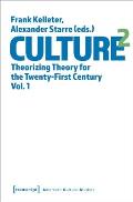 Culture^2: Theorizing Theory for the Twenty-First Century, Vol. 1