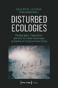 Disturbed Ecologies: Photography, Geopolitics, and the Northern Landscape in the Era of Environmental Crisis
