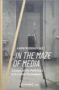 In the Maze of Media: Essays on the Pathways of Art After Minimalism