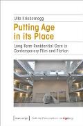 Putting Age in Its Place: Long-Term Residential Care in Contemporary Film and Fiction
