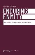 Enduring Enmity: The Story of Otto Kirchheimer and Carl Schmitt