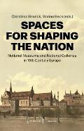 Spaces for Shaping the Nation: National Museums and National Galleries in Nineteenth-Century Europe