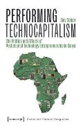 Performing Technocapitalism: The Politics and Affects of Postcolonial Technology Entrepreneurship in Kenya