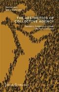 The Aesthetics of Collective Agency: Corporations, Communities and Crowds in the Twenty-First Century