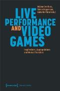 Live Performance and Video Games: Inspirations, Appropriations and Mutual Transfers