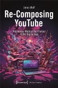 Re-Composing Youtube: Vernacular Musical Aesthetics in the Digital Age