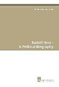 Rudolf Hess - A Political Biography