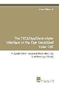 The Tio2/Dye/Electrolyte- Interface in the Dye Sensitized Solar Cell