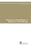 Sequence Generation in Dynamic Field Theory