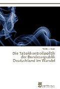 Die Tabakkontrollpolitik der Bundesrepublik Deutschland im Wandel