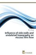 Influence of side walls and undulated topography on viscous film flow