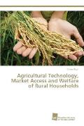 Agricultural Technology, Market Access and Welfare of Rural Households