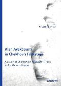 Alan Ayckbourn in Chekhov's Footsteps. a Study of Chekhovian Character Traits in Ayckbourn Drama.