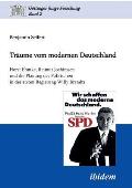 Tr?ume vom modernen Deutschland. Horst Ehmke, Reimut Jochimsen und die Planung des Politischen in der ersten Regierung Willy Brandts.