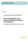 Informal Relations from Democratic Representation to Corruption: Case Studies from Central and Eastern Europe