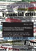 Finanzkrisen: Mythos Und Wahrheit, Anatomie Und Geschichte. Warum Spekulationsblasen Immer Wieder Entstehen, Wie Sie Platzen - Und W
