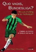 Quo vadis, Bundesliga?. Wie zukunftsf?hig ist der Profifu?ball? - Analysen und Visionen am Beispiel Hannover 96