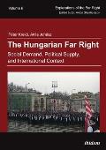 Hungarian Far Right Social Demand Political Supply & International Context Volume 6 Explorations of the Far Right