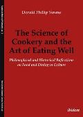 The Science of Cookery and the Art of Eating Well. Philosophical and Historical Reflections on Food and Dining in Culture