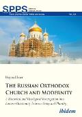 The Russian Orthodox Church and Modernity: A Historical and Theological Investigation Into Eastern Christianity Between Unity and Plurality