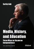 Media, History, and Education: Three Ways to Ukrainian Independence