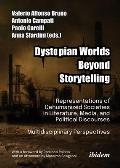 Dystopian Worlds Beyond Storytelling: Representations of Dehumanized Societies in Literature, Media, and Political Discourses: Multidisciplinary Persp