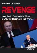 Revenge: How Putin Created the Most Menacing Regime in the World