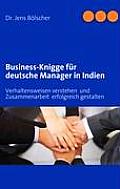Business-Knigge f?r deutsche Manager in Indien: Verhaltensweisen verstehen und Zusammenarbeit erfolgreich gestalten