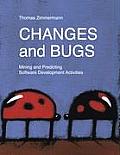 Changes and Bugs: Mining and Predicting Software Development Activities
