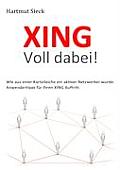 XING - Voll dabei!: Wie aus einer Karteileiche ein aktiver Netzwerker wurde. Anwendertipps f?r Ihren XING Auftritt.