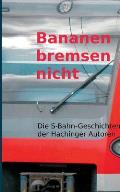 Bananen bremsen nicht: S-Bahn-Geschichten