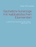 Ganzheitliche Numerologie mit kabbalistischen Elementen: Ausf?hrliche Darstellung der Zahlen von 0 bis 113