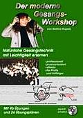 Der moderne Gesangs-Workshop: Nat?rliche Gesangstechnik mit Leichtigkeit erlernen